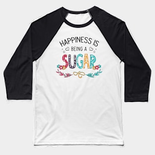 Happiness Is Being A Sugar Wildflowers Valentines Mothers Day Baseball T-Shirt